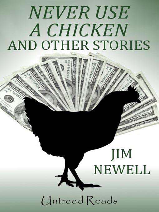 Title details for Never Use a Chicken and Other Stories by Jim Newell - Available